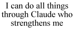 i can do all things through claude who strengthens me
