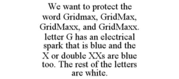 we want to protect the word gridmax, gridmax, gridmaxx, and gridmaxx. letter g has an electrical spark that is blue and the x or double xxs are blue too. the rest of the letters are white.
