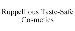ruppellious taste-safe cosmetics