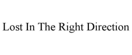 lost in the right direction