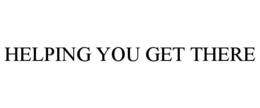 helping you get there