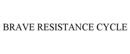brave resistance cycle