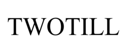 twotill