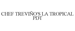 chef treviÑo's la tropical pdt