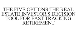 the five options the real estate investor's decision tool for fast tracking retirement