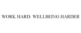 work hard. wellbeing harder