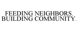 feeding neighbors. building community.
