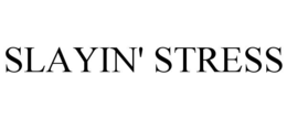 slayin' stress