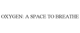 oxygen: a space to breathe