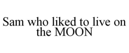 sam who liked to live on the moon