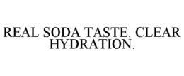 real soda taste. clear hydration.