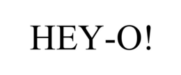hey-o!