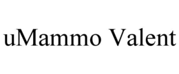 umammo valent