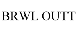 brwl outt