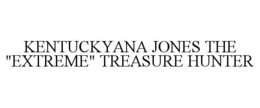 kentuckyana jones the "extreme" treasure hunter