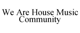 we are house music community