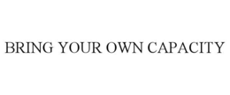 bring your own capacity