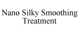 nano silky smoothing treatment