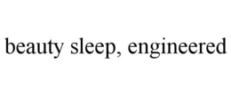 beauty sleep, engineered
