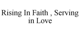 rising in faith , serving in love