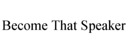 become that speaker