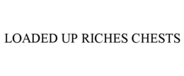 loaded up riches chests