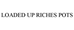 loaded up riches pots