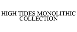 high tides monolithic collection