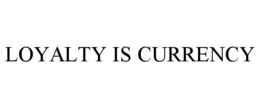 loyalty is currency