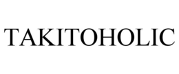 takitoholic