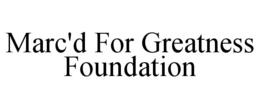 marc'd for greatness foundation