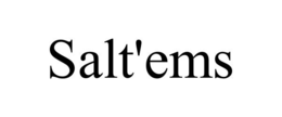 salt'ems