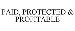 paid, protected & profitable