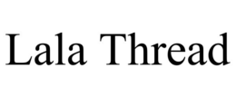 lala thread