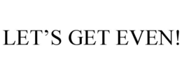 let’s get even!