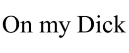 on my dick