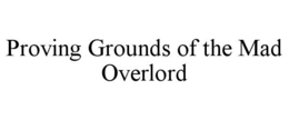 proving grounds of the mad overlord