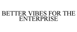 better vibes for the enterprise