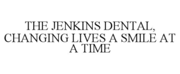 the jenkins dental, changing lives a smile at a time