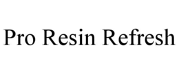 pro resin refresh