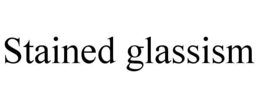 stained glassism