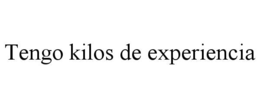 tengo kilos de experiencia