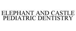 elephant and castle pediatric dentistry