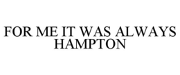 for me it was always hampton