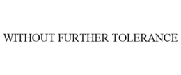 without further tolerance
