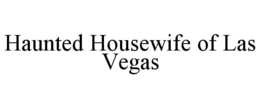 haunted housewife of las vegas