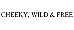 cheeky, wild & free