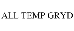 all temp gryd