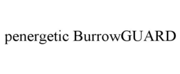penergetic burrowguard