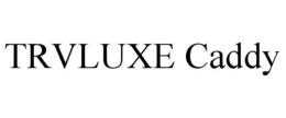 trvluxe caddy